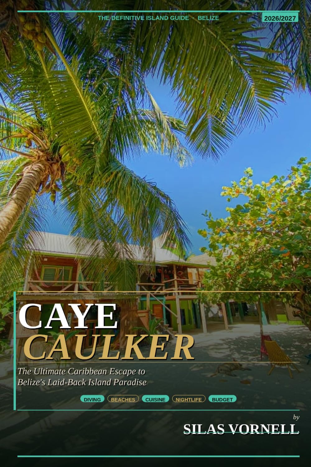 CAYE CAULKER TRAVEL GUIDE 2026/2027 (Travel destination series)
