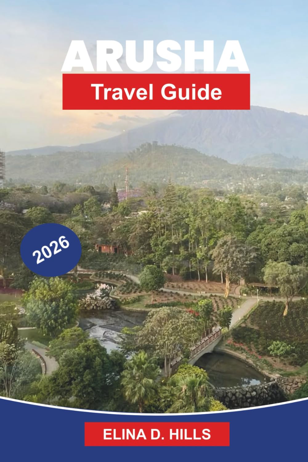 ARUSHA Travel Guide 2026: Explore Safari Adventures, Mount Meru, Local Markets, Cultural Experiences, and Practical Tips for Your Tanzania Trip