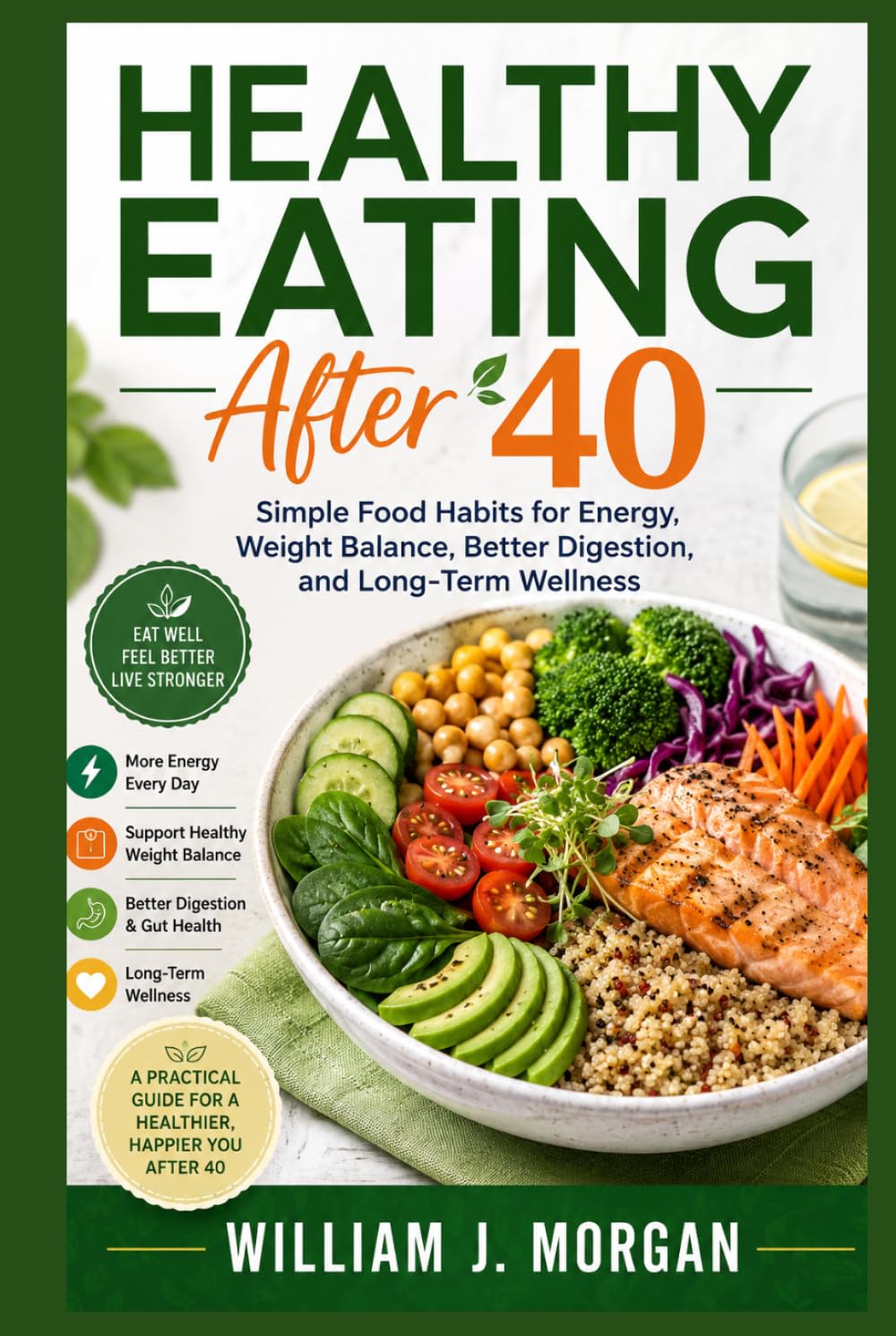 Healthy Eating After 40: Simple Food Habits for Energy, Weight Balance, Better Digestion, and Long-Term Wellness
