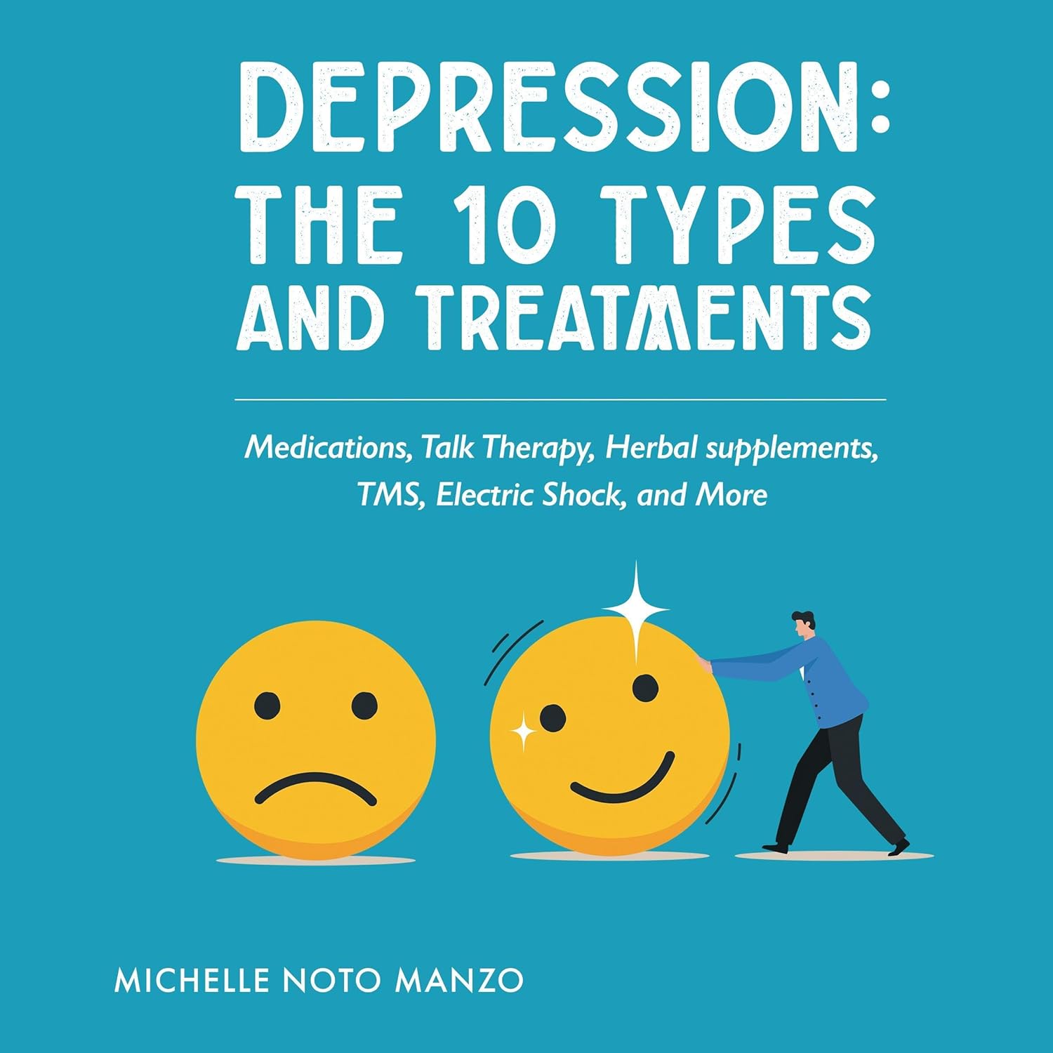 Depression: The 10 Types and Treatments: Medications, Talk Therapy, Herbal Supplements, TMS, Electric Shock, and More