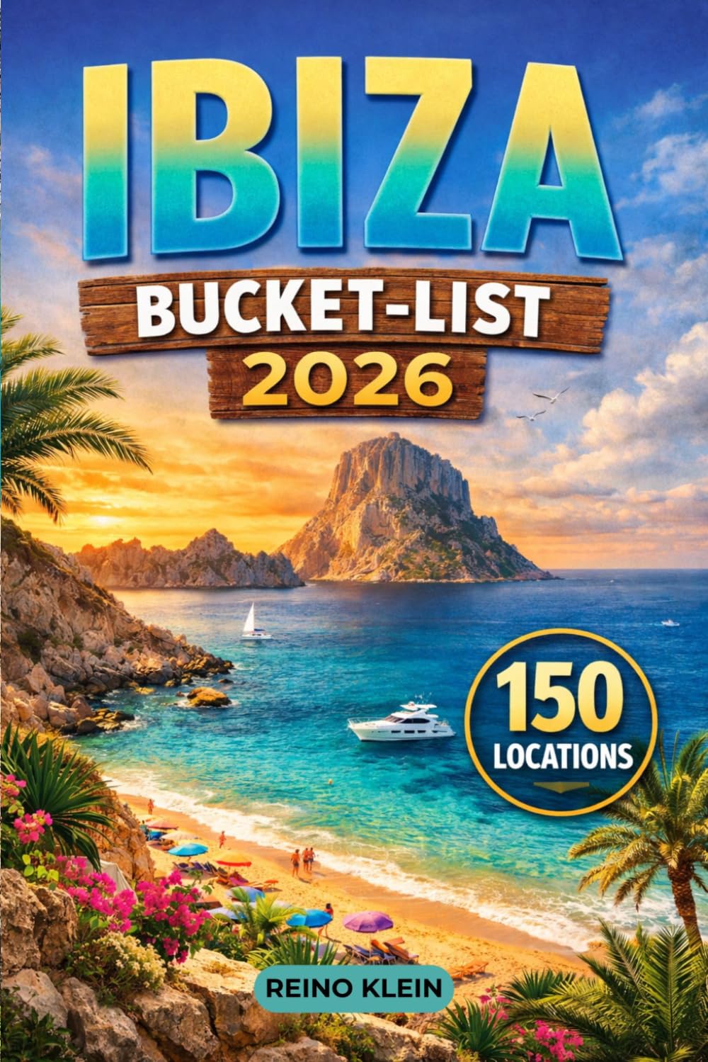 Ibiza Bucket-list 2026: 150 Carefully Curated Experiences for Party Lovers & Island Explorers