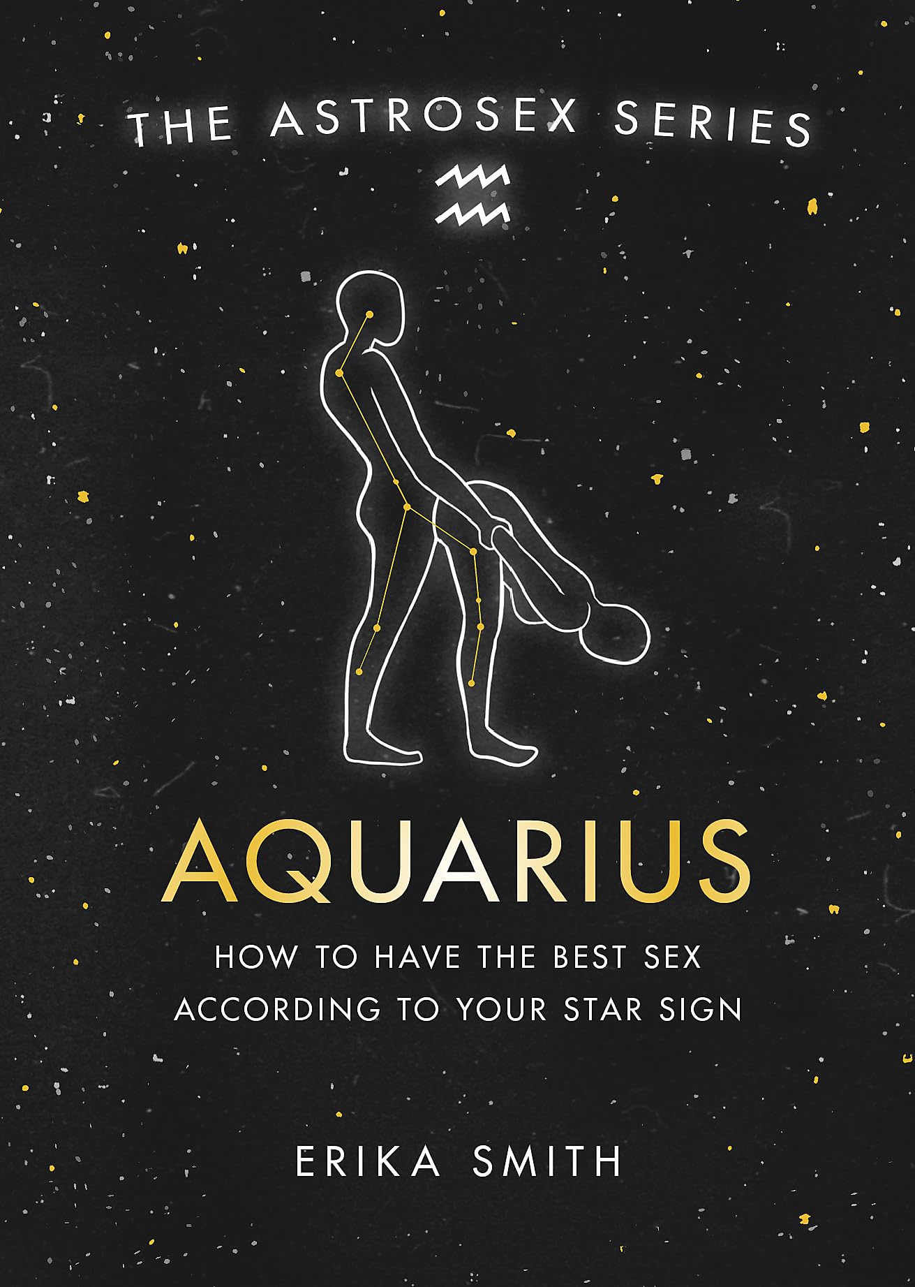 Astrosex: Aquarius: How to have the best sex according to your star sign (The Astrosex Series)