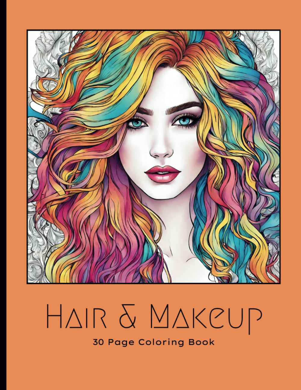 Hair & Makeup: A 30-Page Coloring Book Featuring Glamorous Faces and Chic Hairstyles (The Ladies Coloring Book Collection)