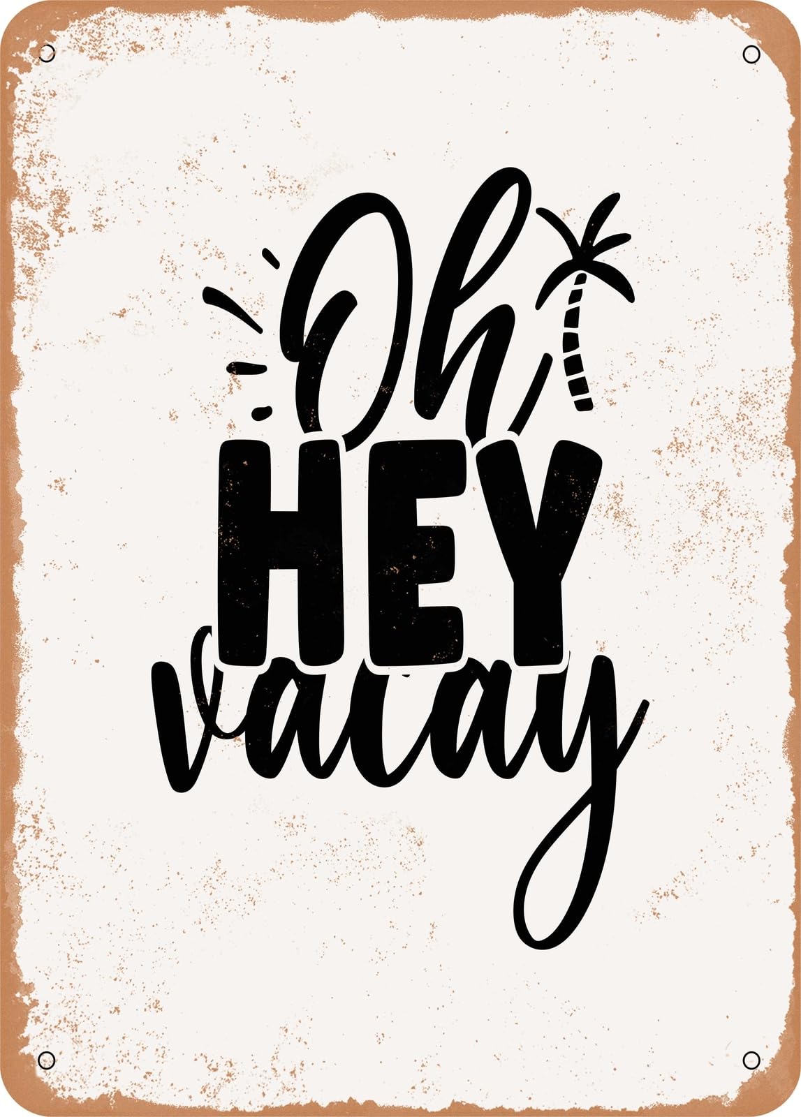 Metal Sign - Oh Hey Vacay - Vintage Look home decor
