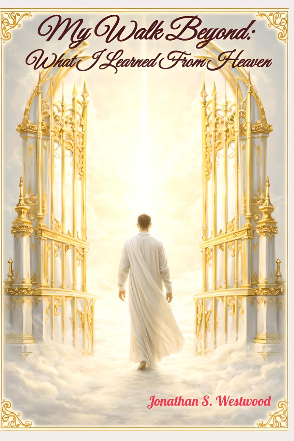 My Walk Beyond: What I Learned From Heaven