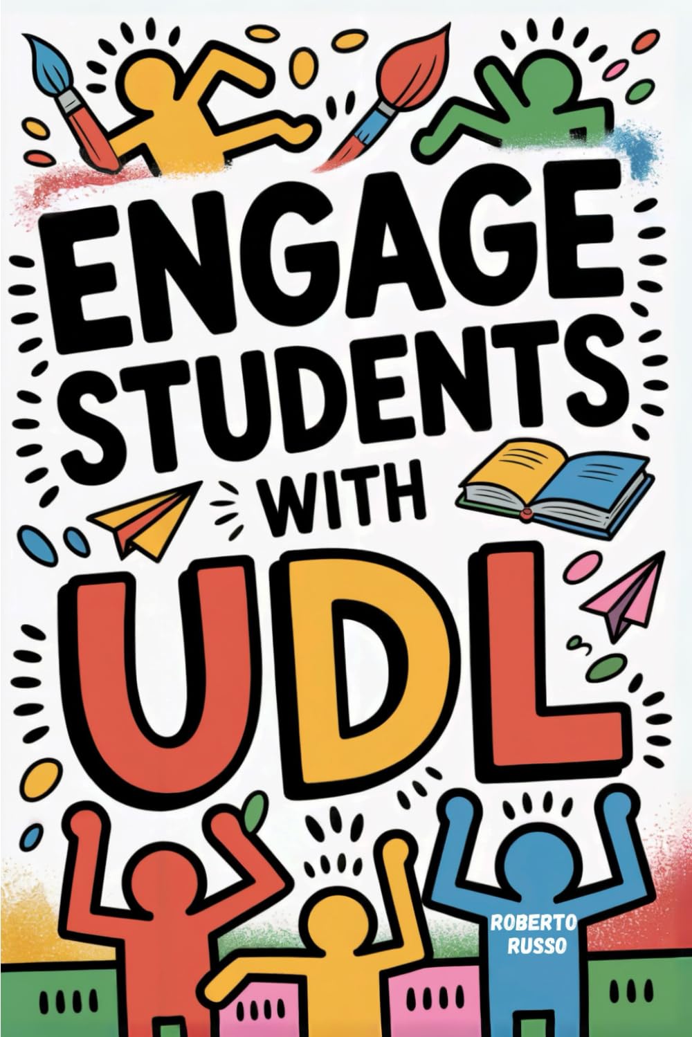 Engage Students with UDL: A Practical Guide to Universal Design for Learning with Guideline, Strategies and Lesson Plans for Teacher (TEACHER 2.0)