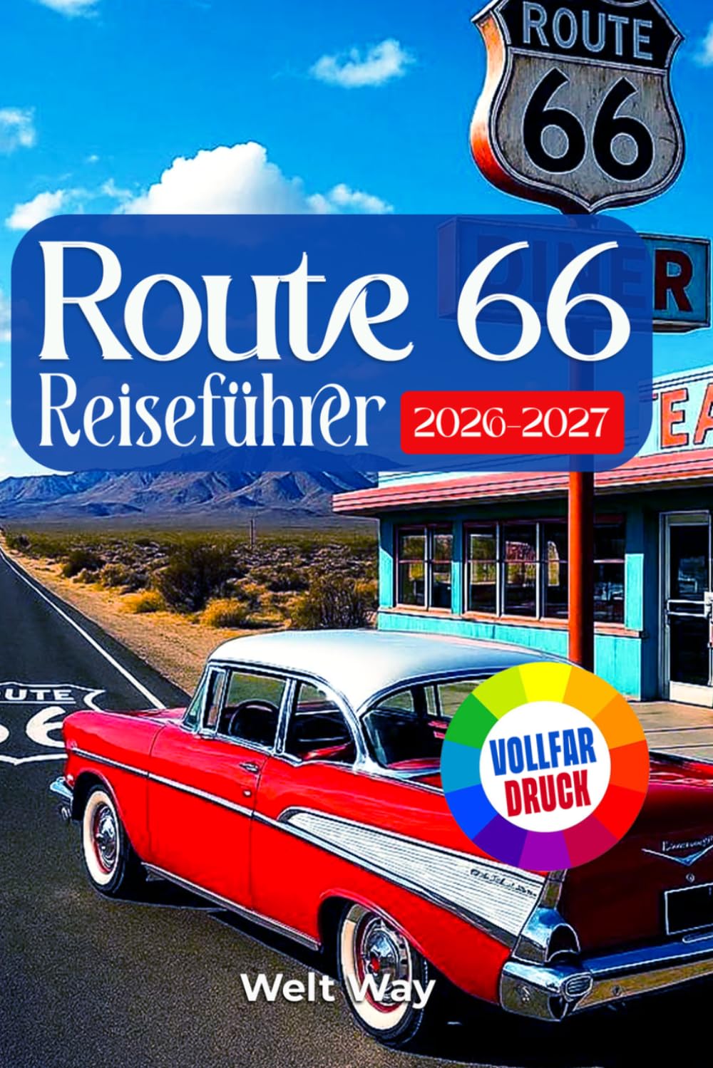 Route 66 Reiseführer 2026-2027: Reiseplaner für die Centennial Road: Historische Routen entlang der Mother Road, Karten, Geheimtipps und Sehenswürdigkeiten von Chicago nach Santa Monica
