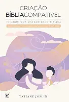 Criação Bíblia Compatível: Vivendo uma Maternidade Bíblica