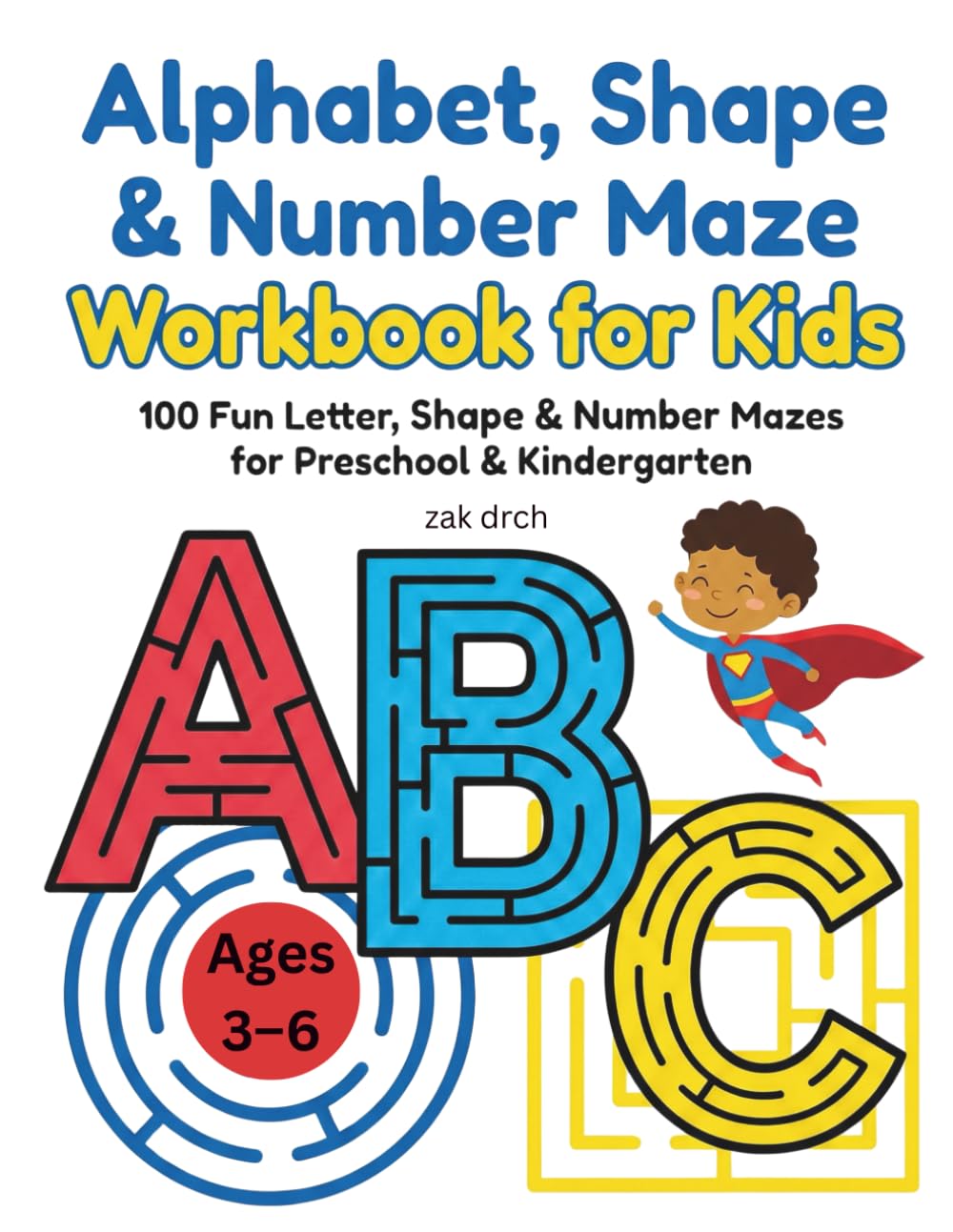 Alphabet, Shape & Number Maze Workbook for Kids: 100 Fun Letter, Shape & Number Mazes for Preschool & Kindergarten