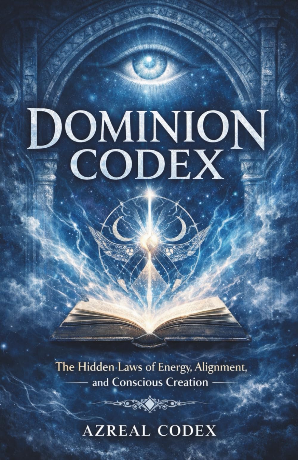 DOMINION CODEX: The Hidden Laws of Energy, Alignment, and Conscious Creation