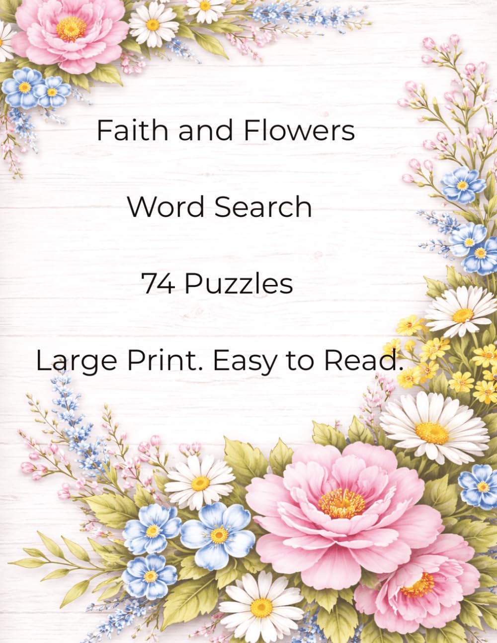 Faith and Flowers Word Search: A Peaceful Christian Puzzle Book for Relaxation, Reflection, and Stress Relief | Large Print Word Searches with Scripture-Inspired Words