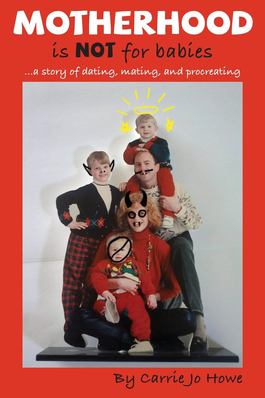 Motherhood is NOT for Babies...: A Story of Dating, Mating, and Procreating