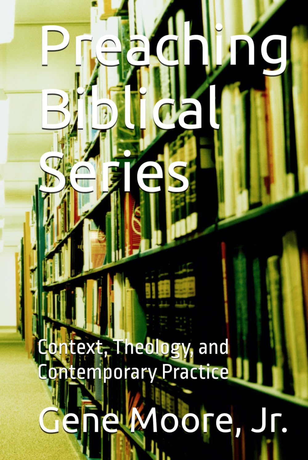 Preaching Biblical Series: Context, Theology, and Contemporary Practice