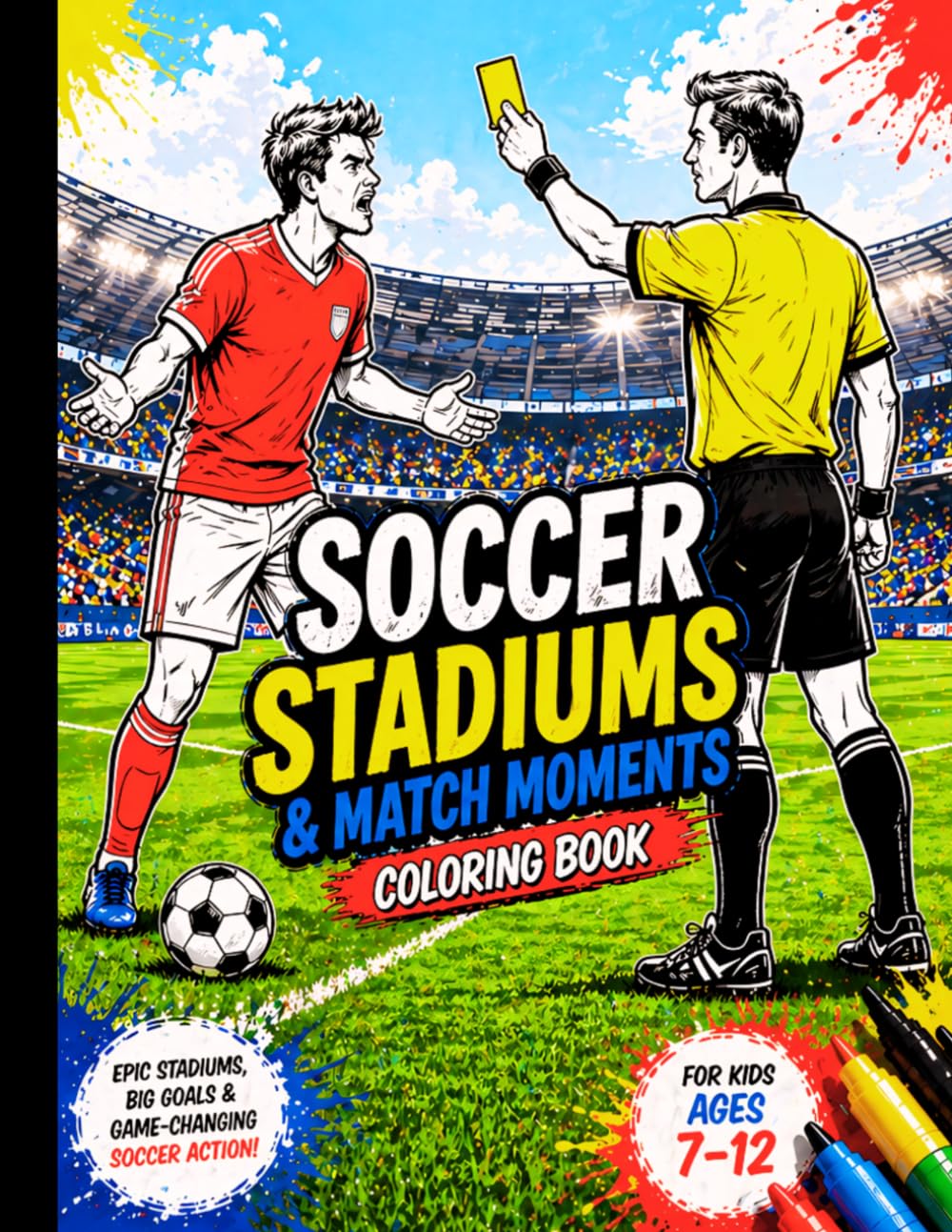 Soccer Stadiums & Match Moments Coloring Book: Epic Stadiums, Big Goals & Game-Changing Soccer Action for Kids Ages 7–12 (Soccer Adventure Coloring Series)