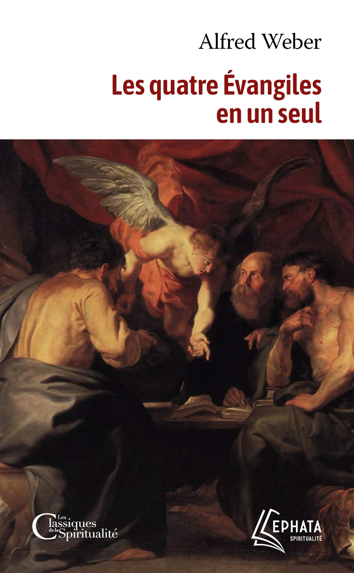 Les quatre Evangiles en un seul: Suivi des Actes des Apôtres complétés et continués jusqu'à la mort de saint Jean