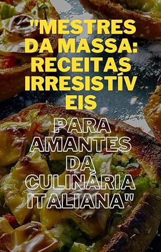 Mestres da Massa Receitas Irresistíveis para Amantes da Culinária Italiana