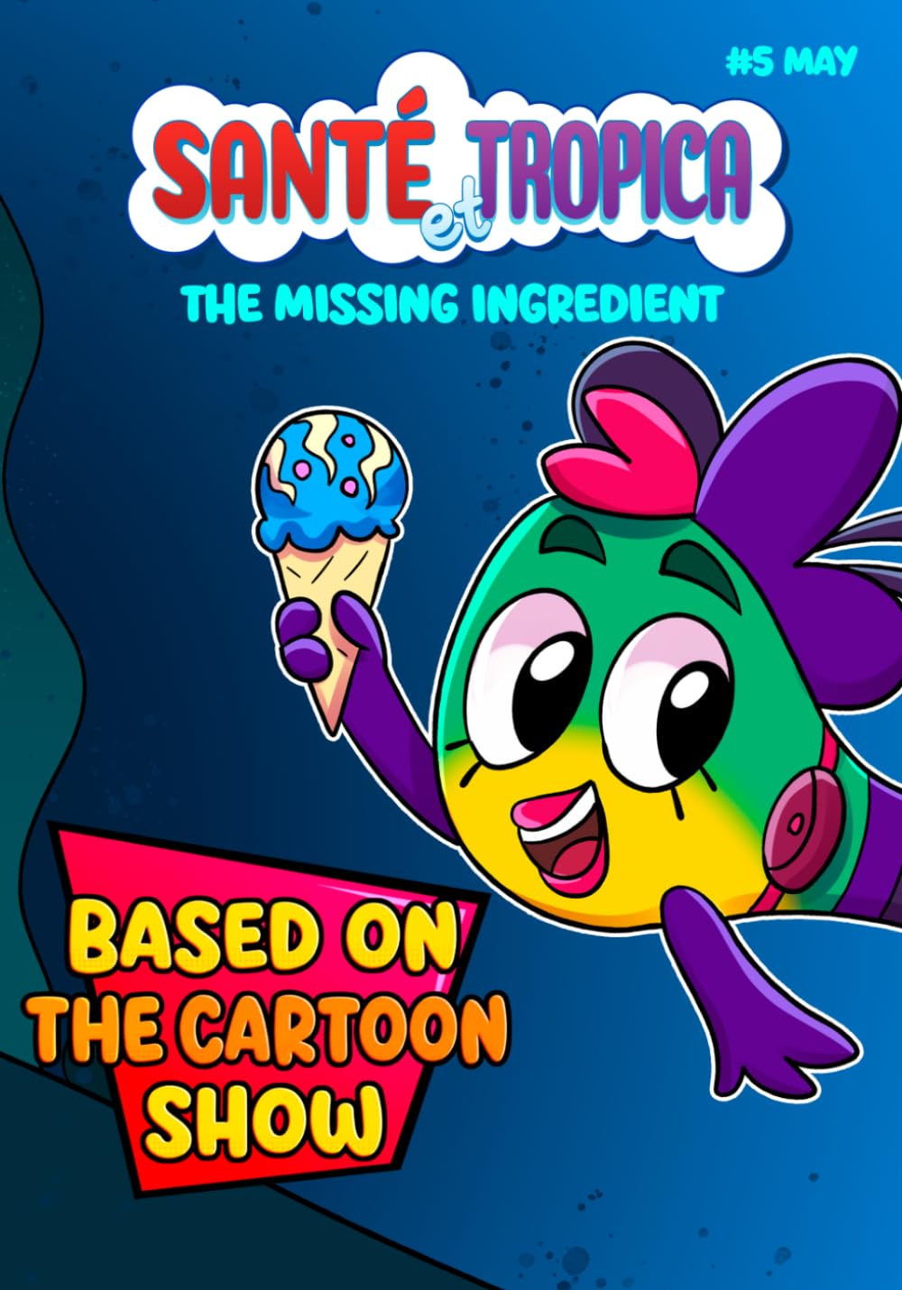 Santé et Tropica: The Missing Ingredient – An Invention Adventure for Kids Ages 1–10, Based on the Cartoon Show | New Monthly Release