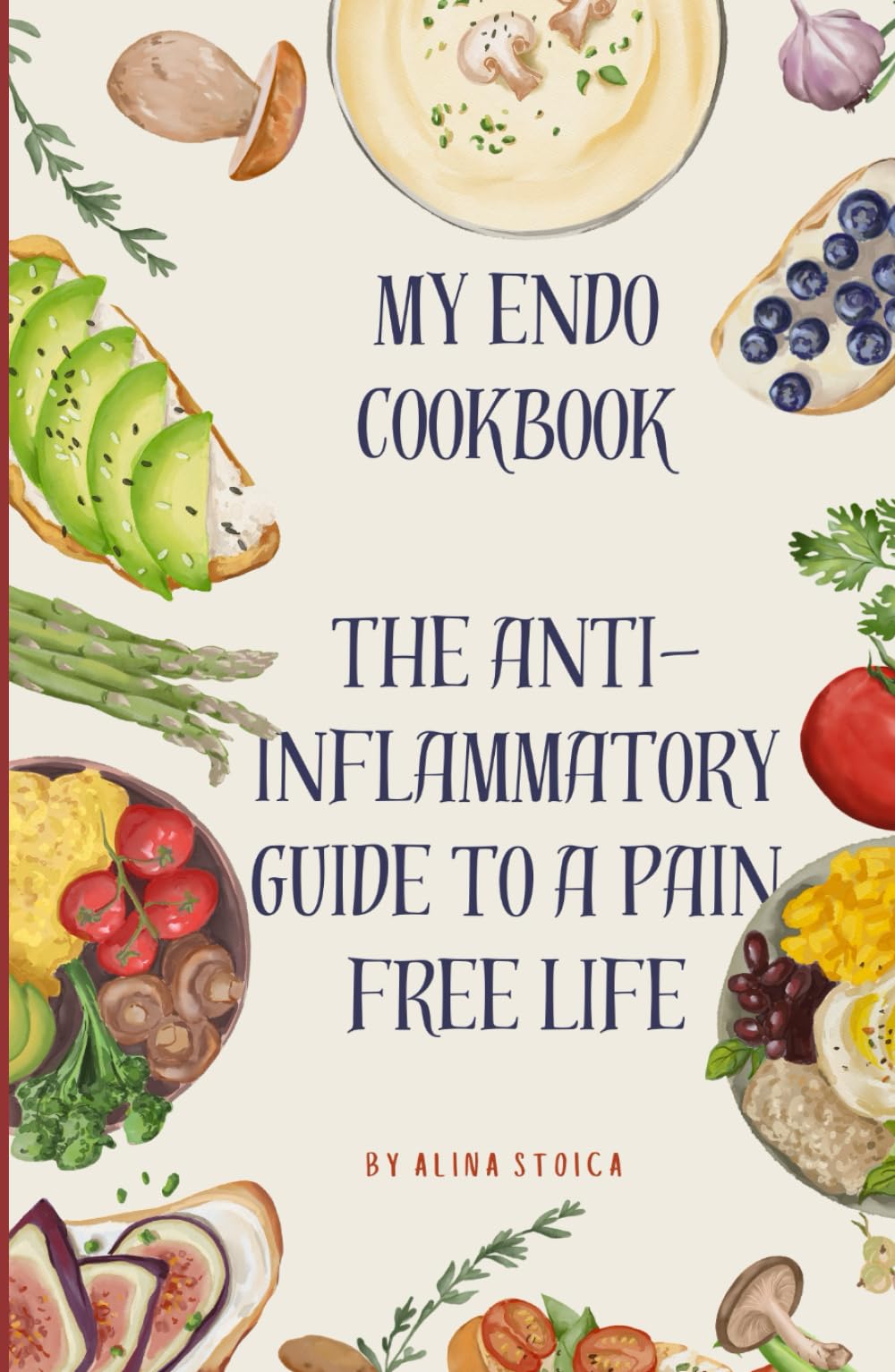 My Endo Cookbook - The anti-inflammatory guide to a pain free life (Endowellness with Alina)