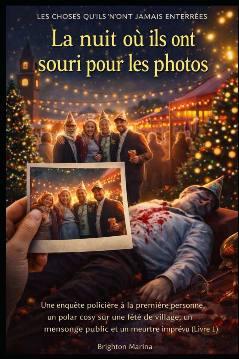 La nuit où ils ont souri pour les photos: Une enquête policière à la première personne, un polar cosy sur une fête de village, un mensonge public et ... 1) (Les choses qu'ils n'ont jamais enterrées)