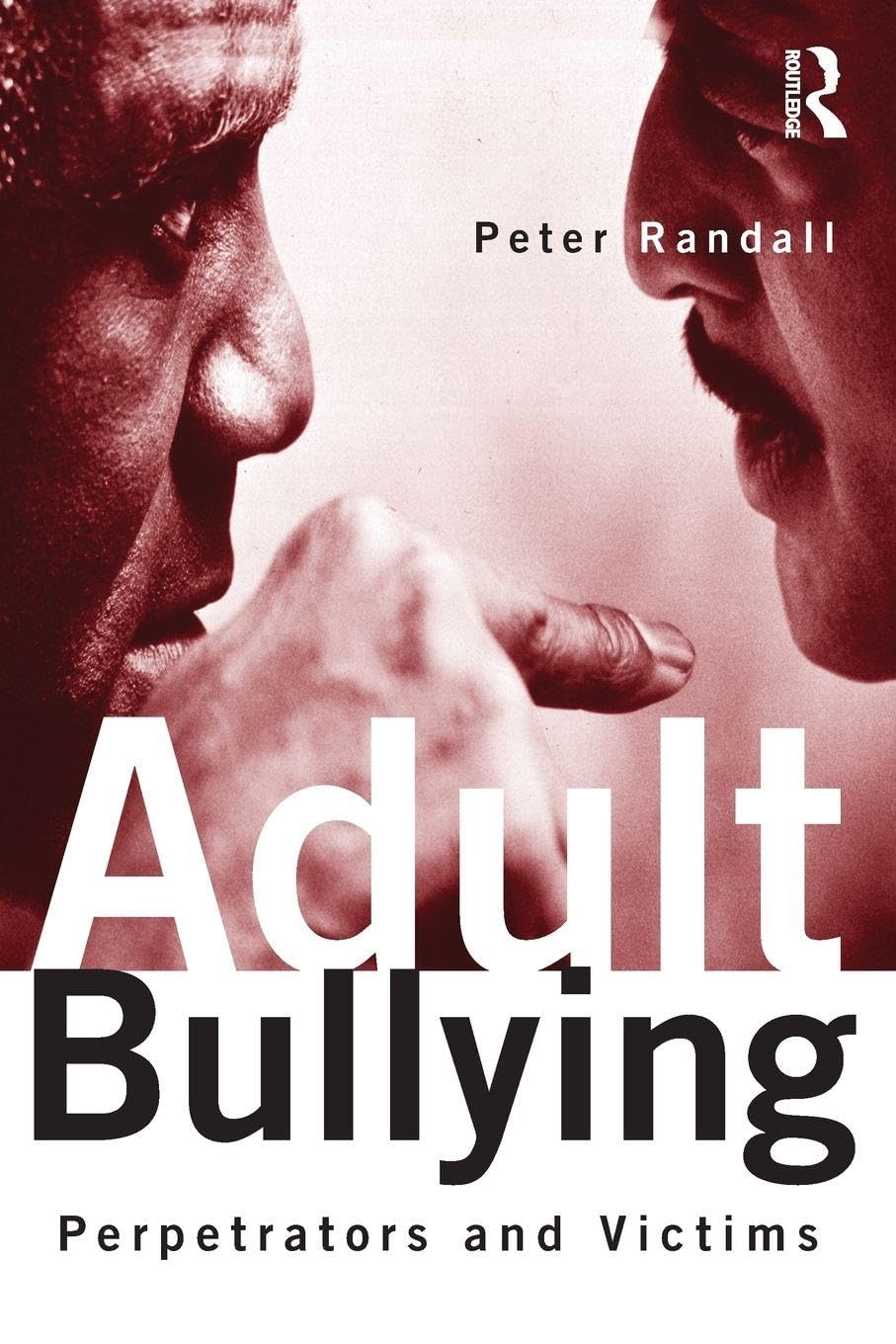 Adult Bullying: Perpetrators and Victims (Cambridge Cultural Social Studies (Paperback))