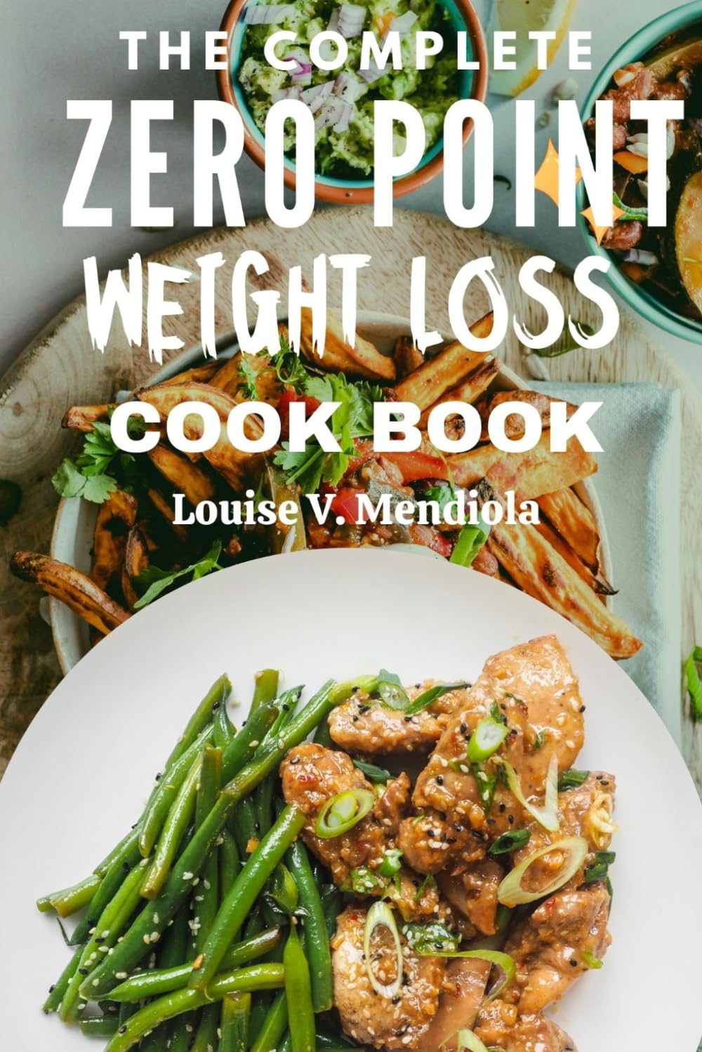 THE COMPLETE ZERO POINT WEIGHT LOSS COOKBOOK: The Ultimate Weight Watcher’s Guide: Easy Meals, Effective Workouts, and Simple Recipes for Lasting Weight Loss