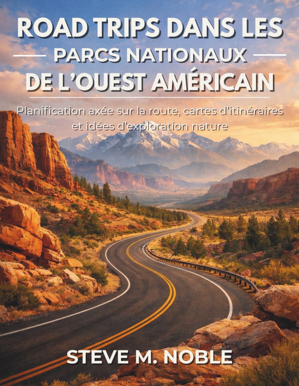 Road Trips dans les Parcs Nationaux de l’Ouest Américain: Planification axée sur la route, cartes d’itinéraires et idées d’exploration nature
