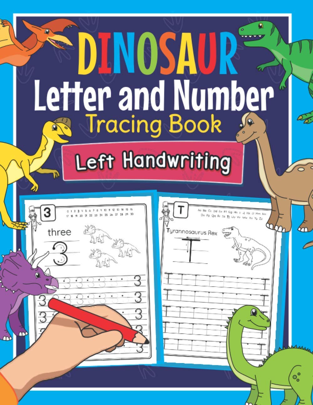 Dinosaur Letter and Number Tracing Book Left Handwriting: Dino Practice Workbook for Left-Handed Preschoolers | Perfect Math and Alphabet Learning Workbook for Kindergarten and Pre K Lefties