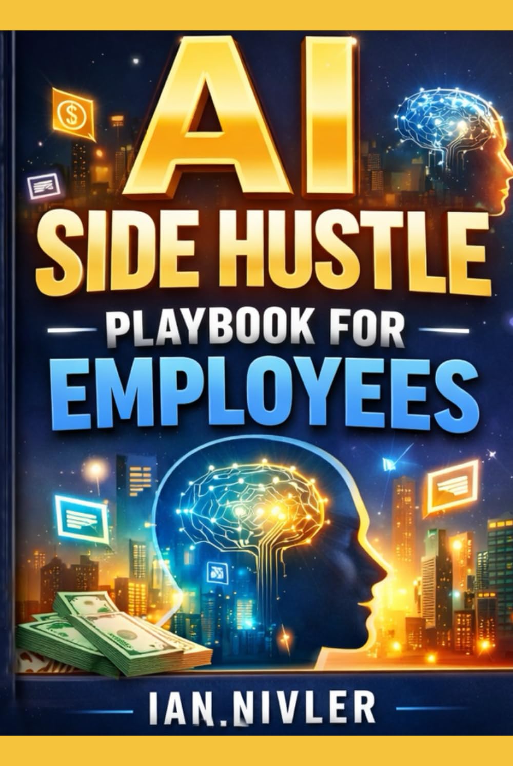 AI Side Hustle Playbook for Employees: How Smart Workers Turn AI Into Extra Income — Without Quitting Their Jobs or Learning Tech