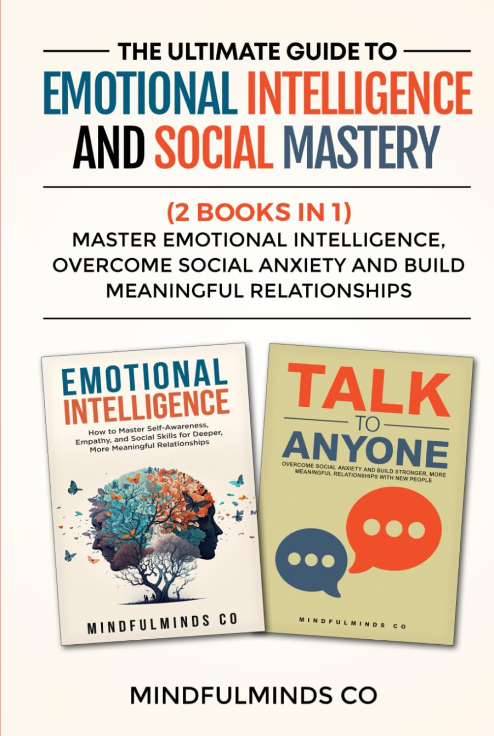 The Ultimate Guide to Emotional Intelligence and Social Mastery (2 Books in 1): Master Emotional Intelligence, Overcome Social Anxiety and Build Meaningful Relationships (Emotional Wellness)