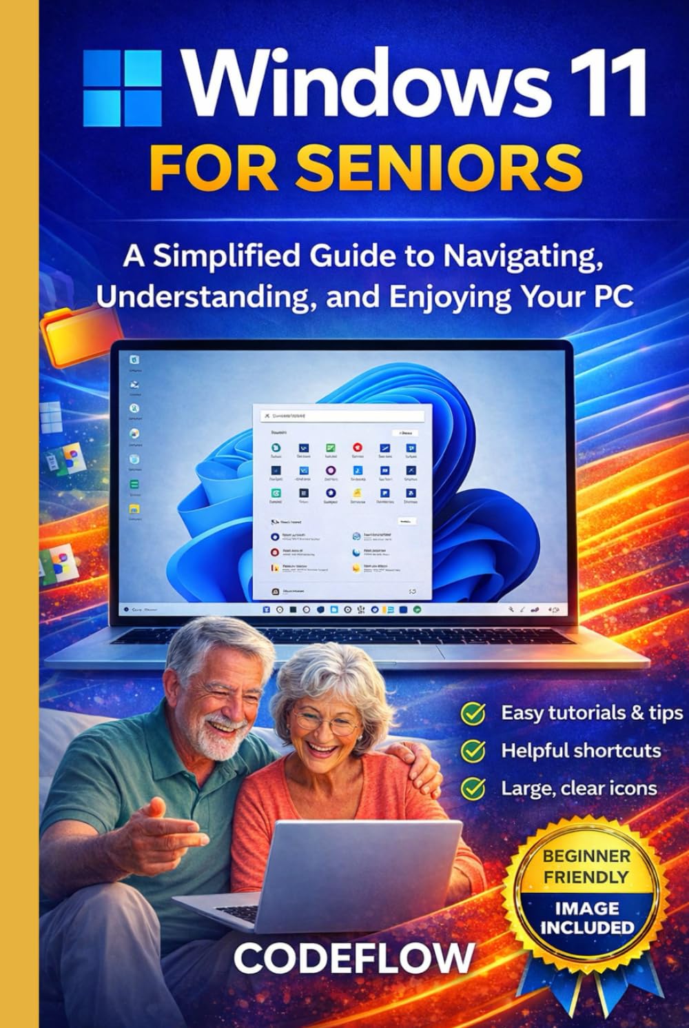 Windows 11 for seniors: A Simplified Guide to Navigating, Understanding, and Enjoying Your PC