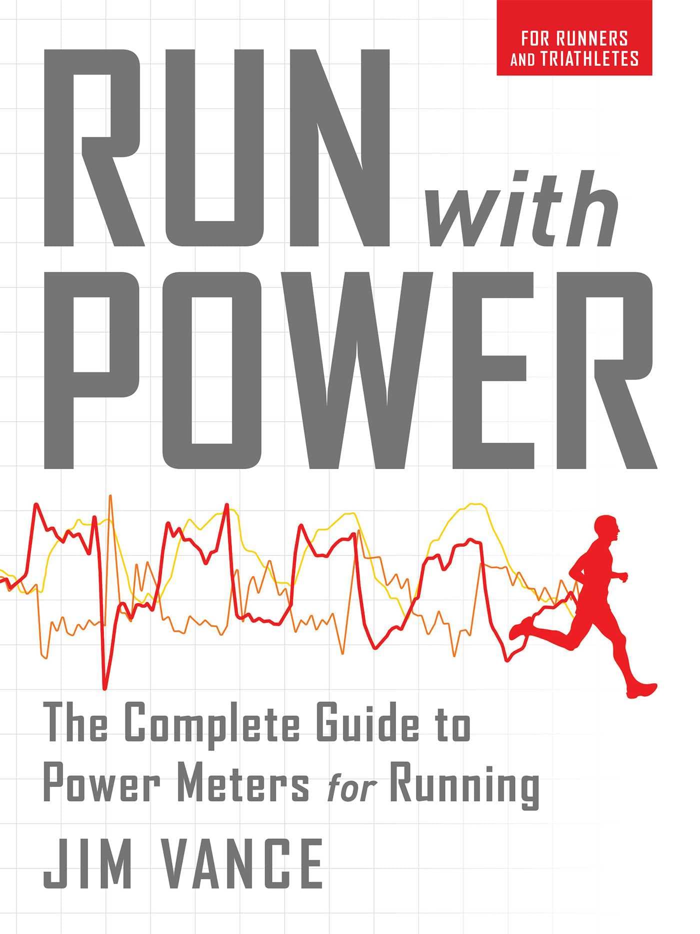 Run with Power: The Complete Guide for Power Meters for Running: The Complete Guide to Power Meters for Running