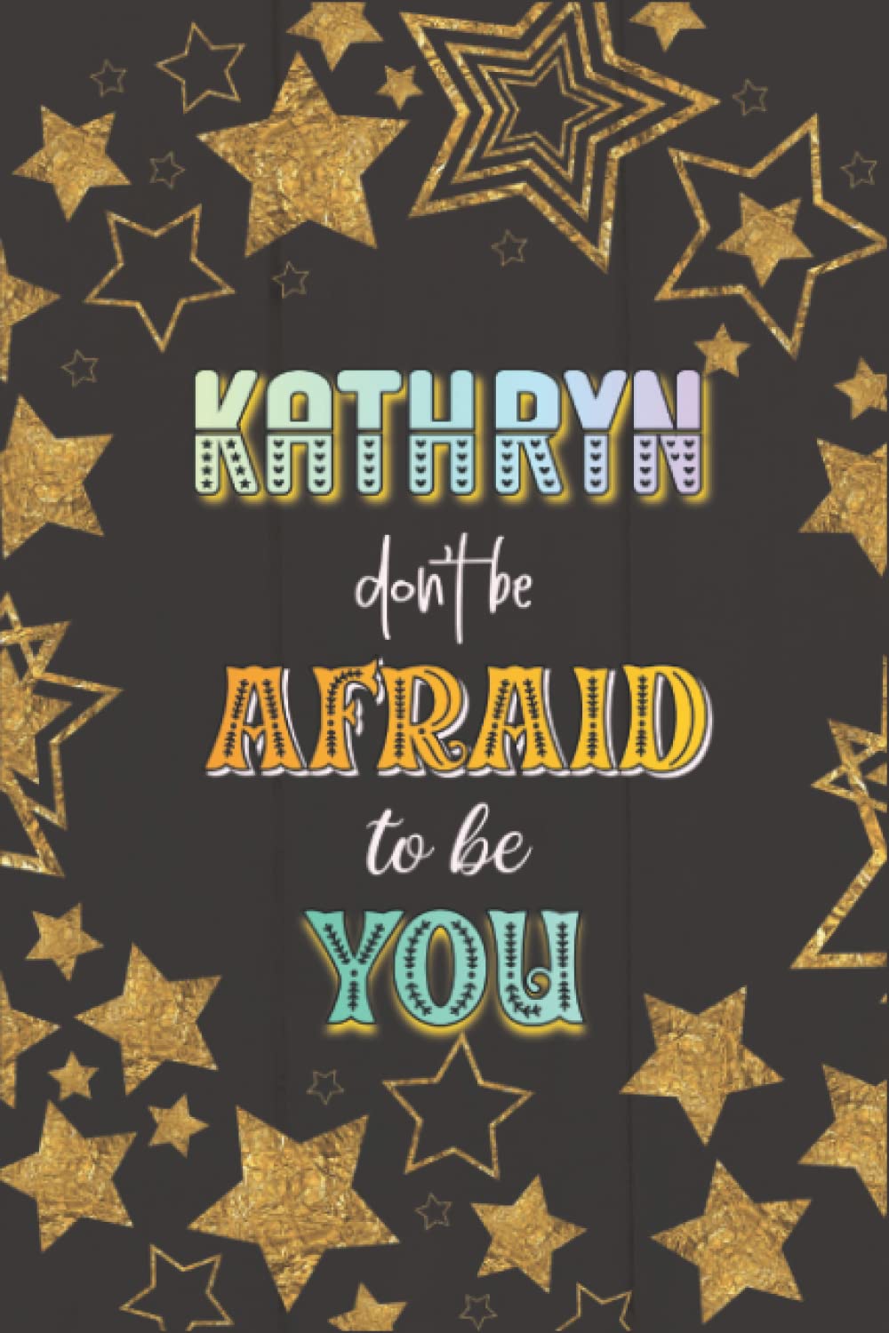 Don't Be Afraid To Be You Kathryn Gift: Notebook Journal, Dot Graph Paper, 120 Sheets, 6x9 Inches