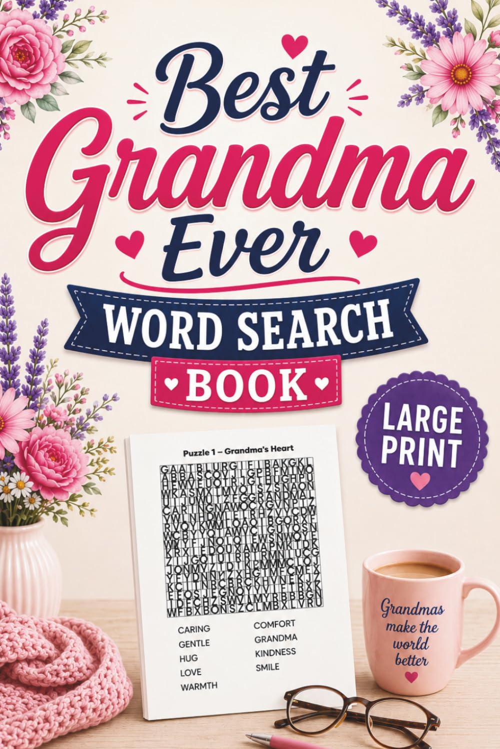 Best Grandma Ever Word Search Book - Large Print: 50+ Heartwarming Word Find Puzzles Celebrating Family, Love, Grandchildren, Memories, and the Joy of Being a Grandma