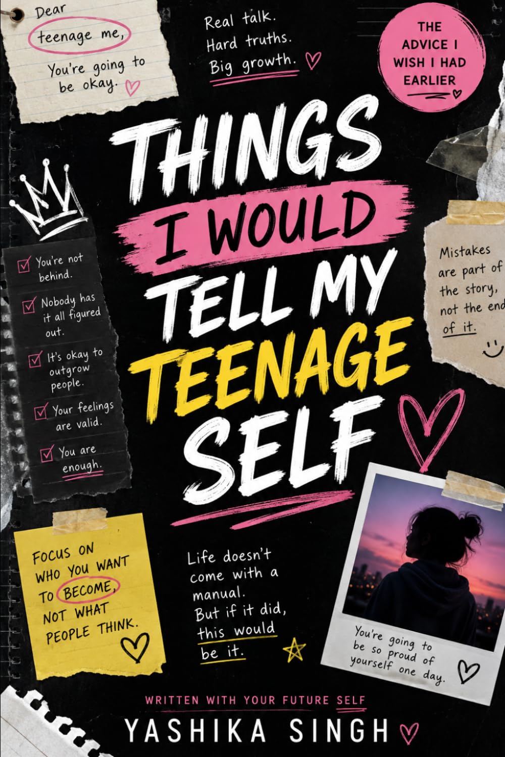 Things I would Tell My Teenage Self: The Advice I Wish Someone Had Given Me Sooner