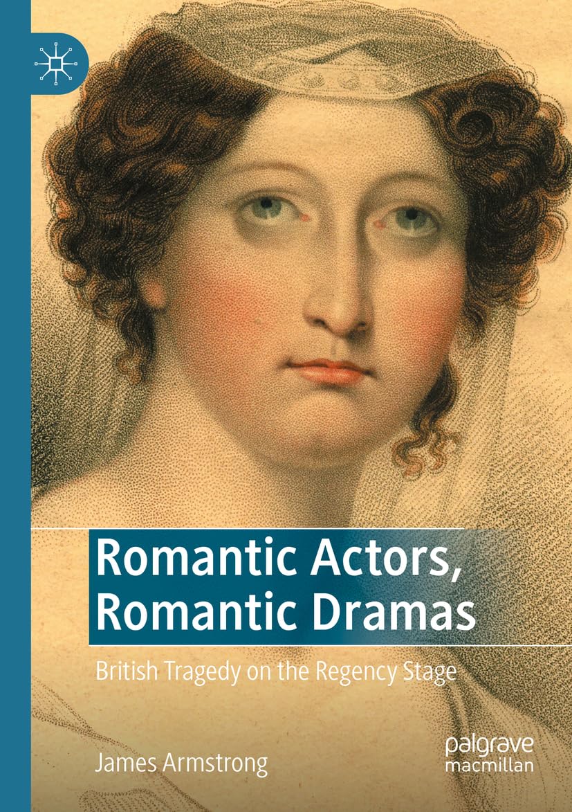 British Tragedy on the Regency Stage romantic actors and drama history book