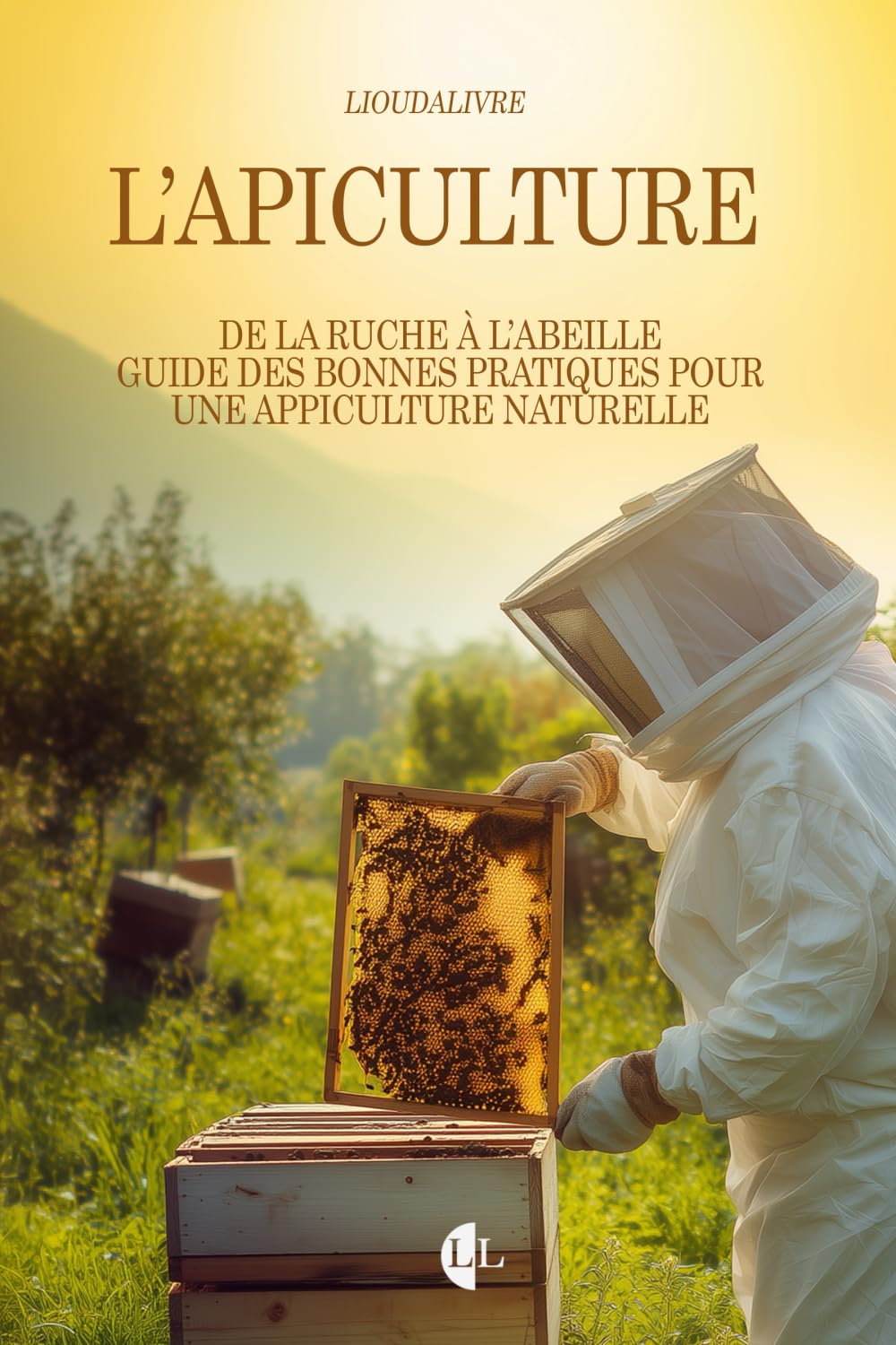L’apiculture : De la ruche à l’abeille: Guide des bonnes pratiques pour une apiculture naturelle