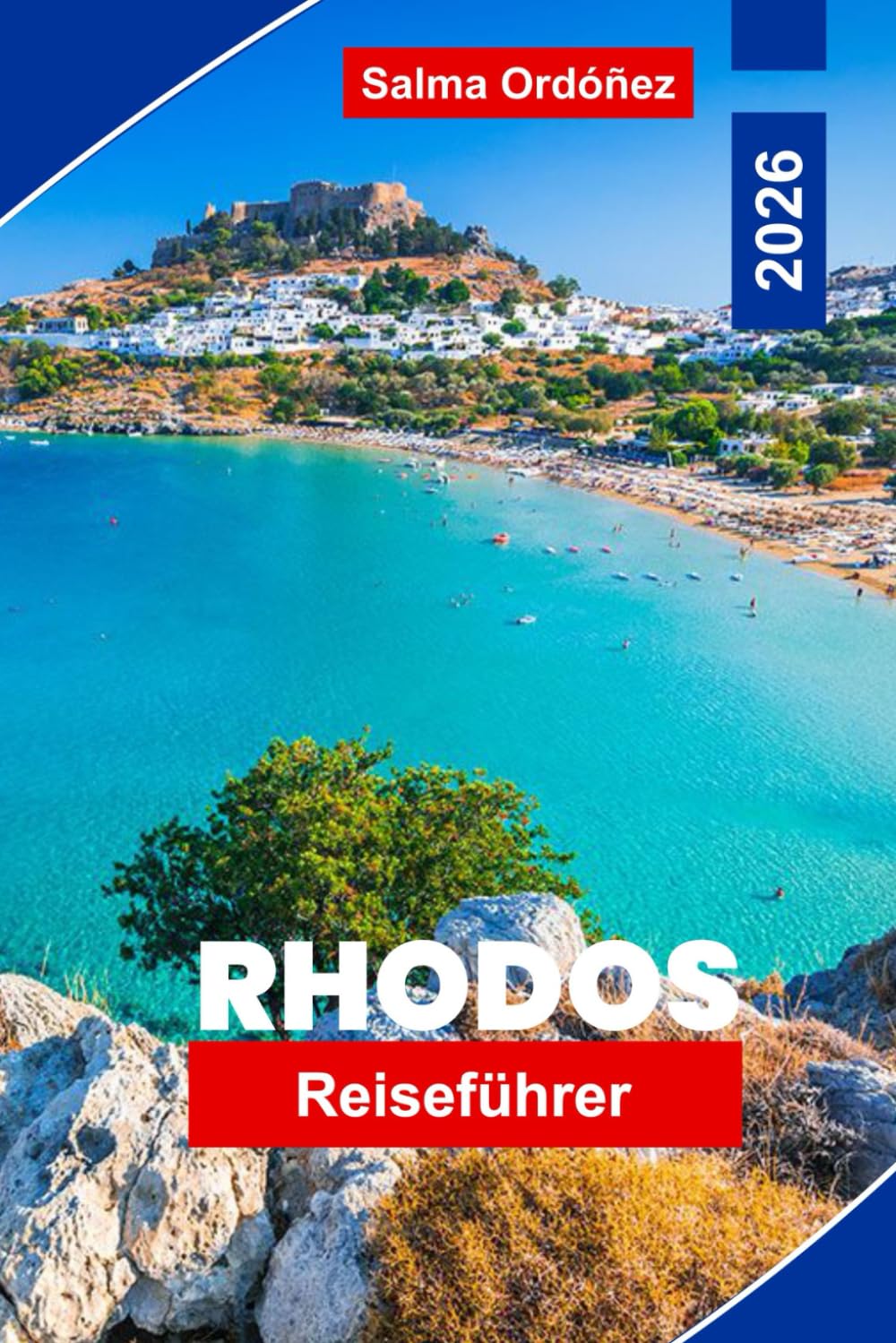 Rhodos Reiseführer 2026: Entdecken Sie mittelalterliche Geschichte, sonnenverwöhnte Strände, Küstendörfer, traditionelle Speisen, kulturelle Erlebnisse und praktische Ratschläge für Reisende