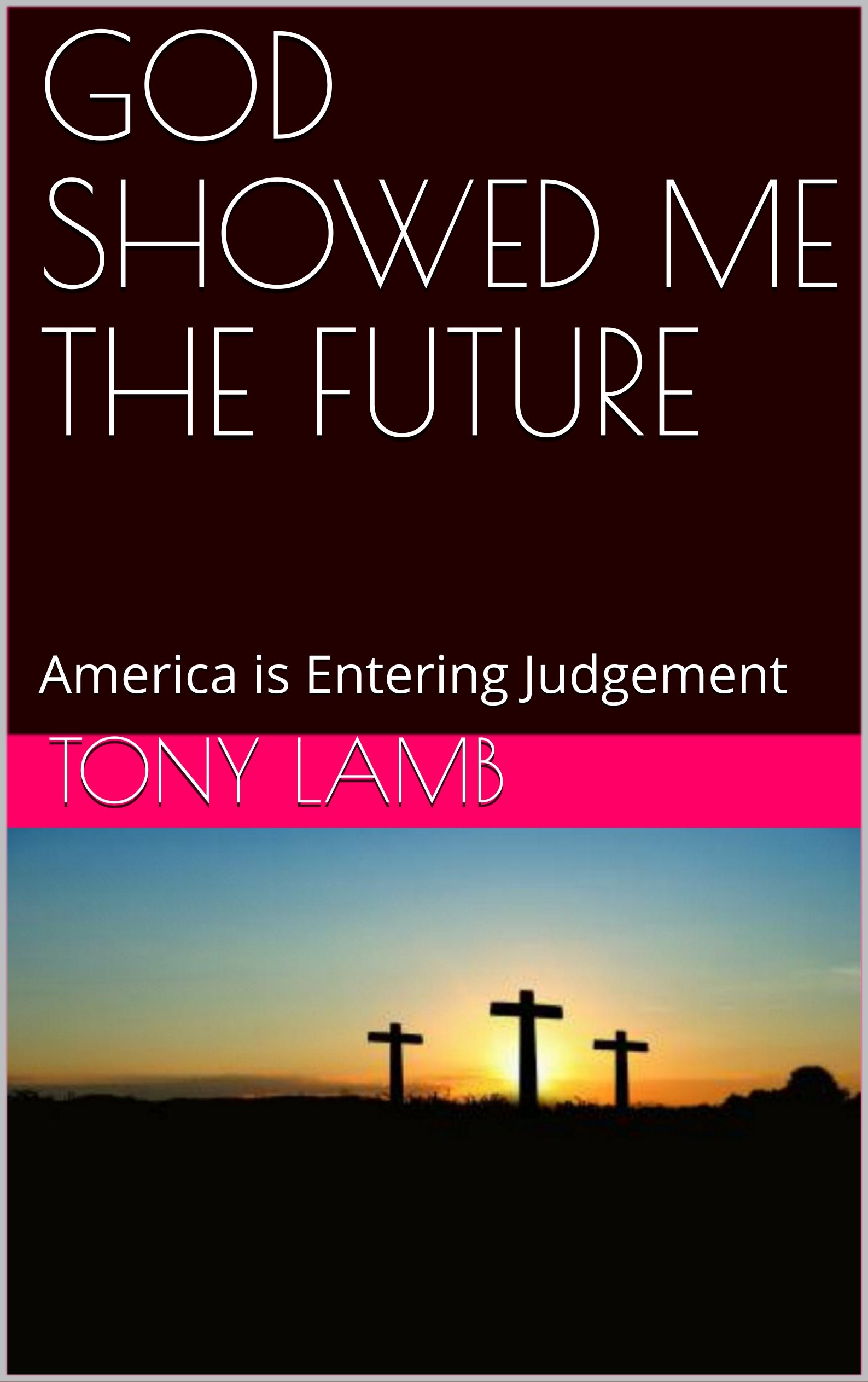 GOD SHOWED ME THE FUTURE: America is Entering Judgement