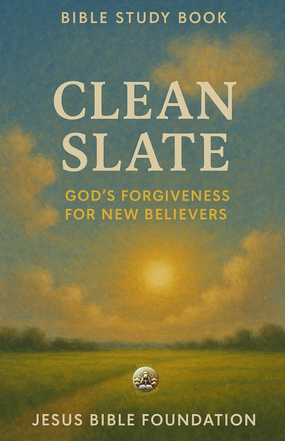 Bible Study Book Clean Slate: God’s Forgiveness for New Believers (Set Free – A Bible Study Series on Forgiveness and Grace)