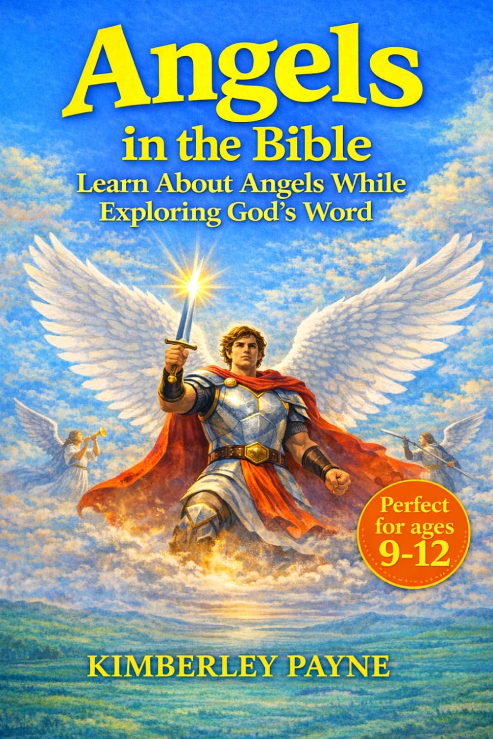 Angels in the Bible: Learn About Angels While Exploring God's Word (Exploring God's Word: Bible-Based Learning for Curious Hearts)