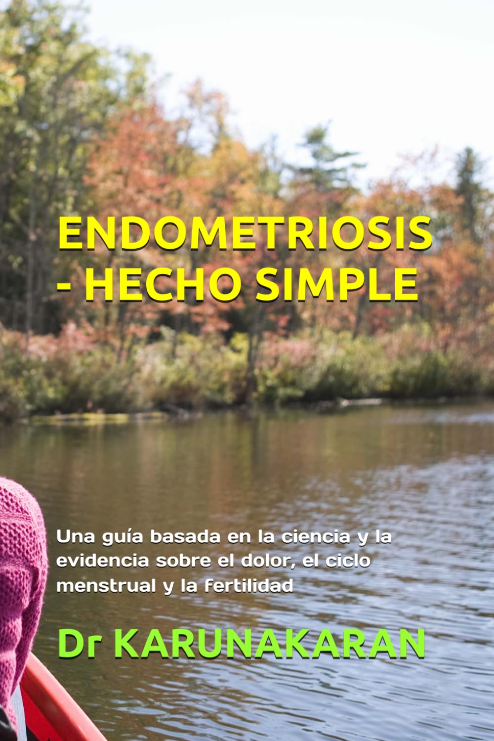 ENDOMETRIOSIS - HECHO SIMPLE: Una guía basada en la ciencia y la evidencia sobre el dolor, el ciclo menstrual y la fertilidad (Salud Hecha Simple)