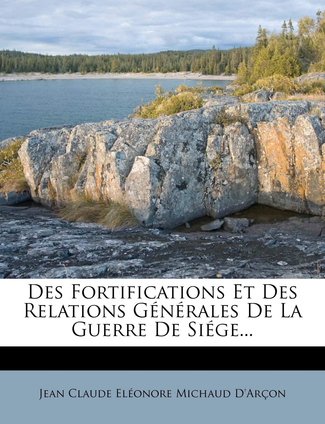 Des Fortifications Et Des Relations Générales de la Guerre de Siége...