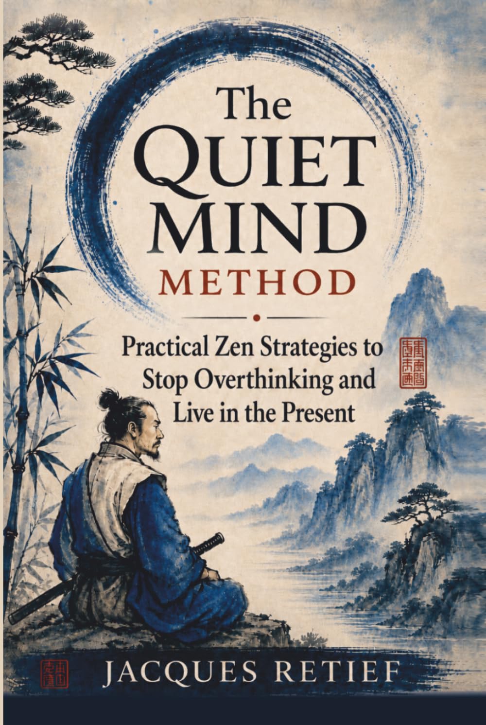 The Quiet Mind Blueprint: Practical Zen Strategies to Stop Overthinking and Live in the Present (The Inner Life Philosophies Series)