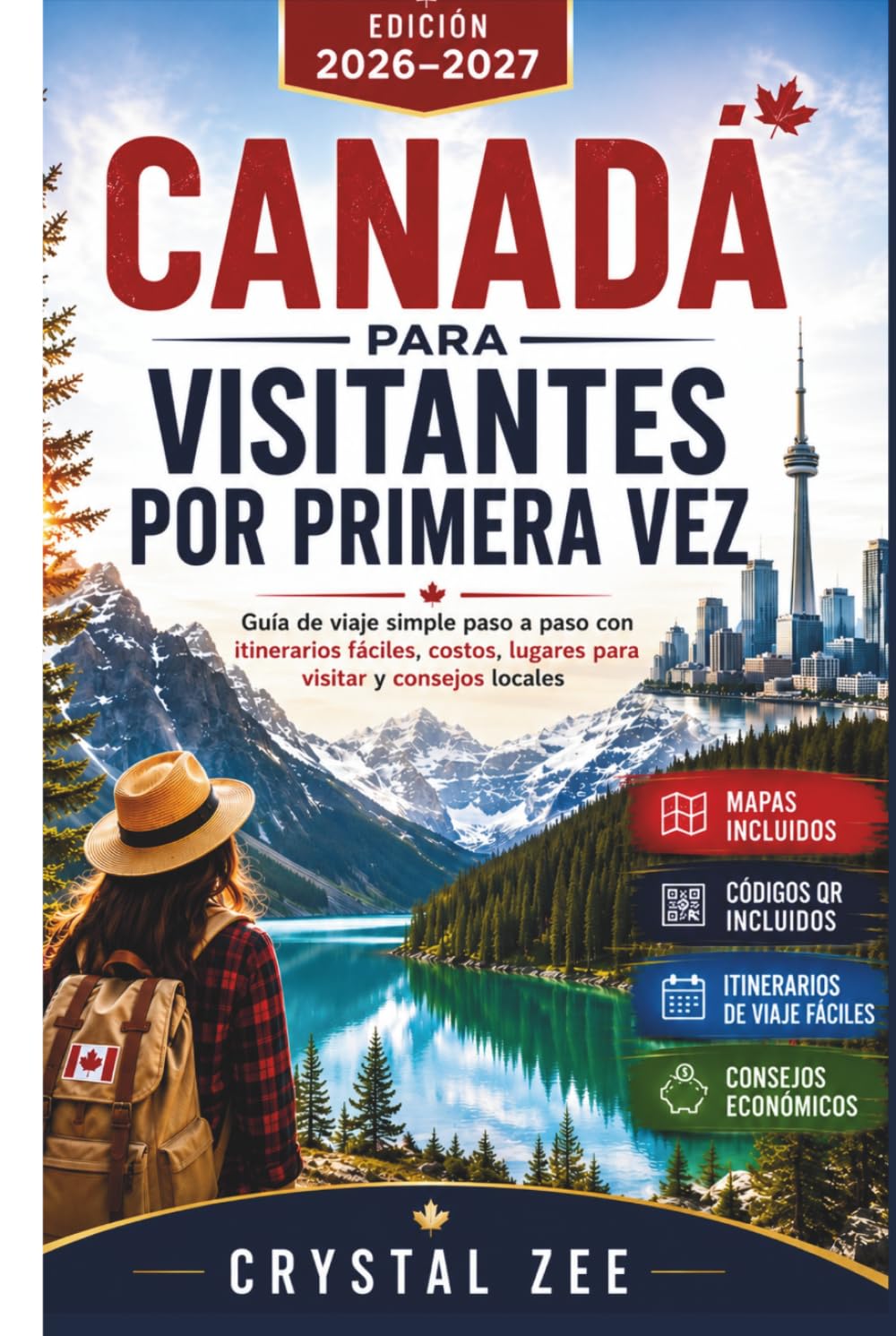 CANADA PARA VISITANTES FOR PRIMERA VEZ: Guía de viaje simple paso a paso con itinerarios fáciles, costos, lugares para visitar y consejos locales
