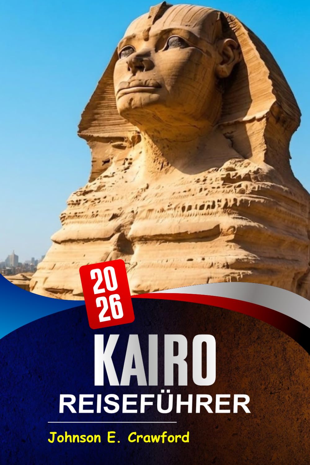 Kairo Reiseführer 2026: Entdecken Sie ikonische Wahrzeichen, versteckte Juwelen, kulturelle Wunder, Top-Routen und die lokale Küche zur Erkundung von Ägyptens pulsierender Hauptstadt.