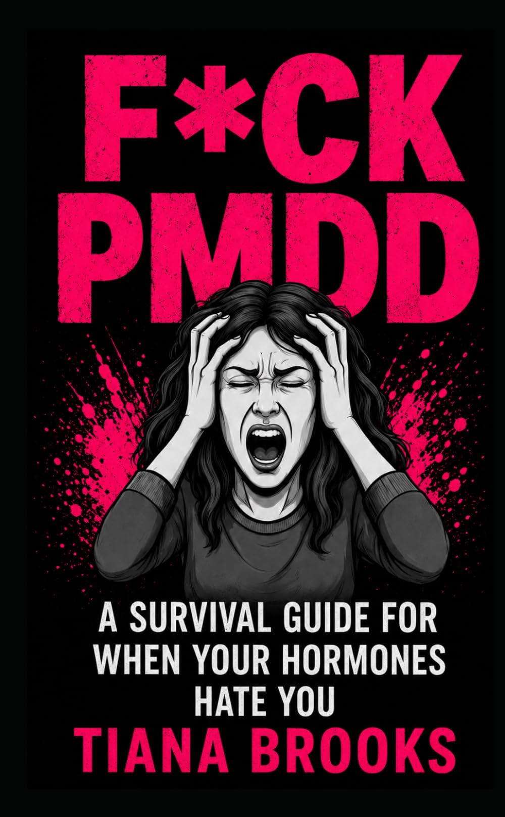 Fck PMDD: A Survival Guide For When Your Hormones Hate You (Hormone Hate Me)