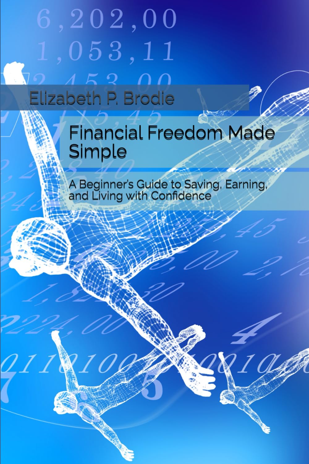 Financial Freedom Made Simple: A Beginner’s Guide to Saving, Earning, and Living with Confidence