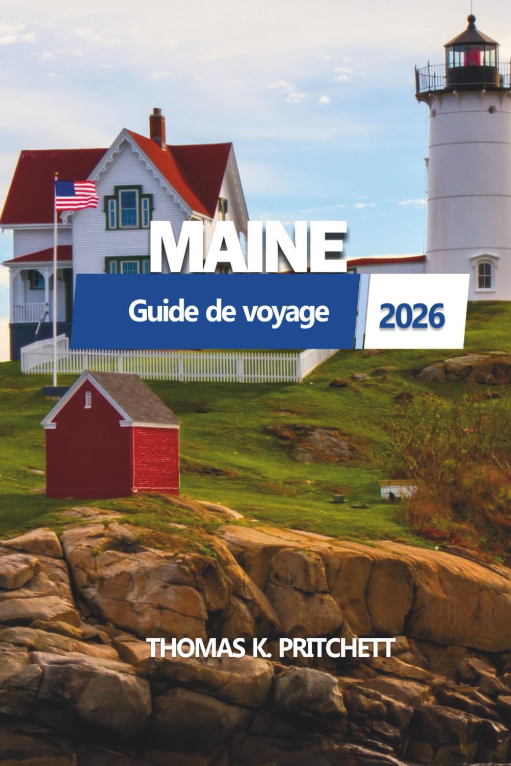 MAINE Guide de voyage 2026: Explorez les villes côtières, les escapades cachées, les road trips pittoresques et les secrets locaux à travers la ... plus époustouflante de la Nouvelle-Angleterre