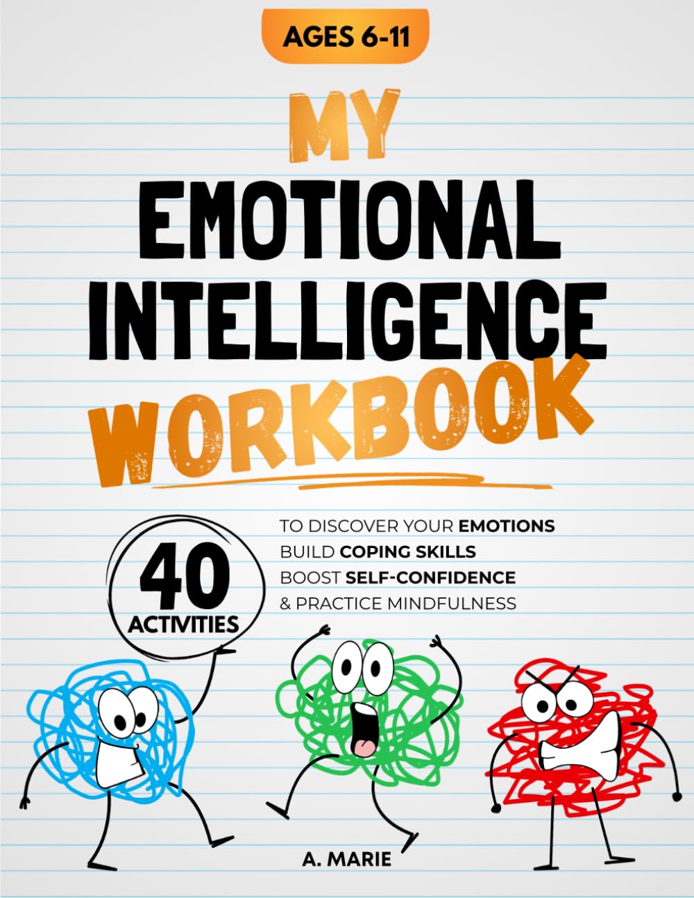My Emotional Intelligence Workbook: 40 Activities To Discover Your Emotions, Build Coping Skills, Boost Self-Confidence & Practice Mindfulness