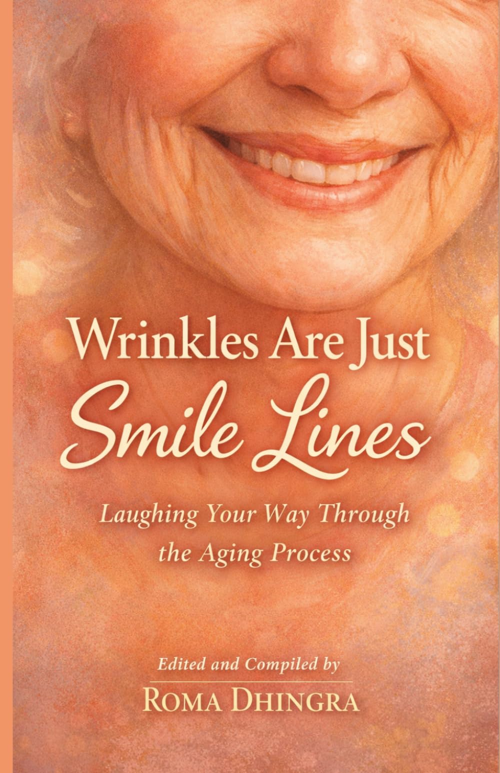 WRINKLES ARE JUST SMILE LINES: Laughing Your Way Through the Aging Process